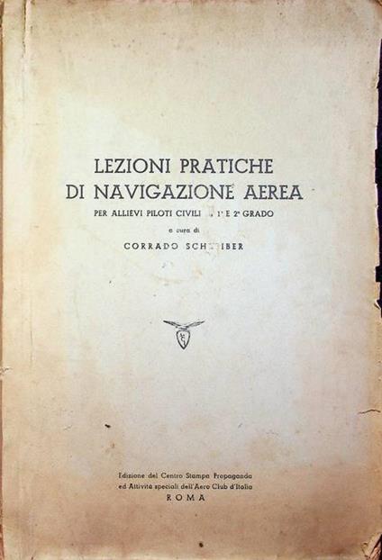 Lezioni pratiche di navigazione aerea per allievi piloti civili di 1° e 2° grado - Corrado Schreiber - copertina