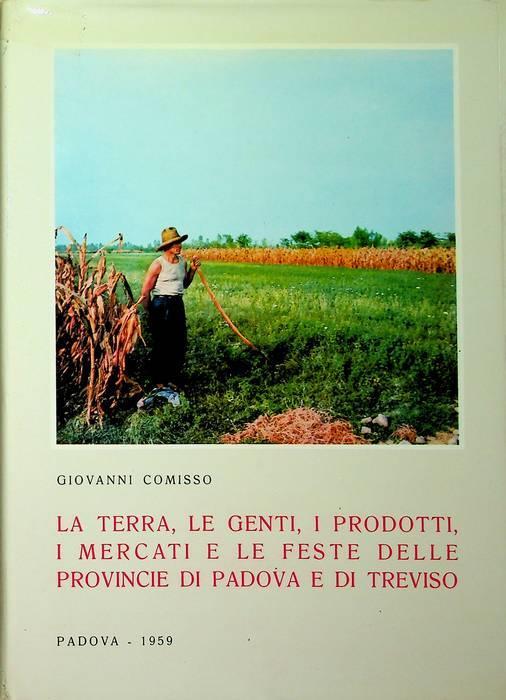 La terra, le genti, i prodotti, i mercati e le feste delle provincie di Padova e di Treviso - Giovanni Comisso - copertina