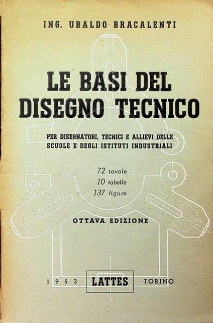 Le basi del disegno tecnico: per tecnici e allievi degli istituti tecnici industriali - copertina