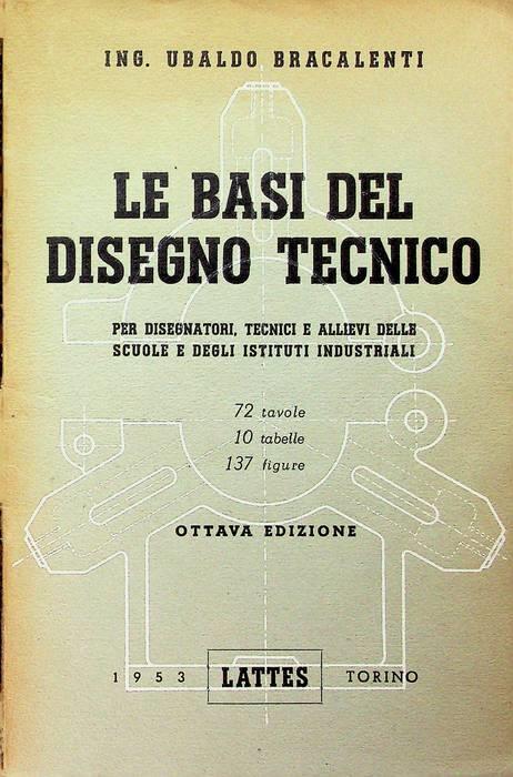 Le basi del disegno tecnico: per tecnici e allievi degli istituti tecnici industriali - copertina