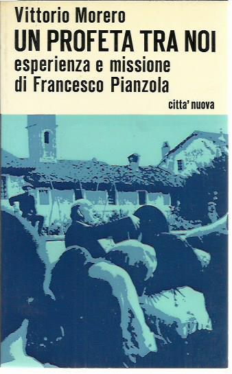 Un profeta tra noi: esperienze e missione di Francesco Pianzola - Vittorio Morero - copertina