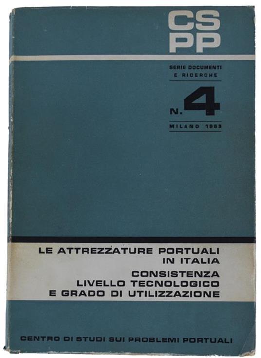 Le Attrezzature Portuali In Italia. Consistenza Livello Tecnologico E Grado Di Utilizzazione. Serie Documenti E Ricerche N. 4 - copertina