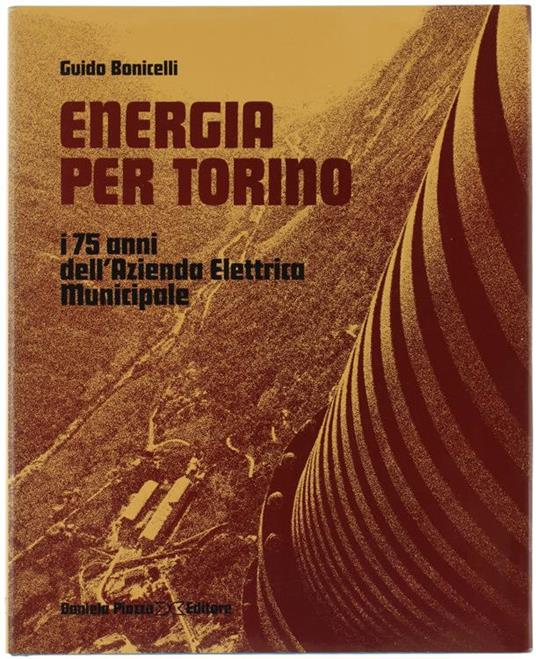 Energia Per Torino. I 75 Anni Dell'Azienda Elettrica Municipale - Guido Bonicelli - copertina