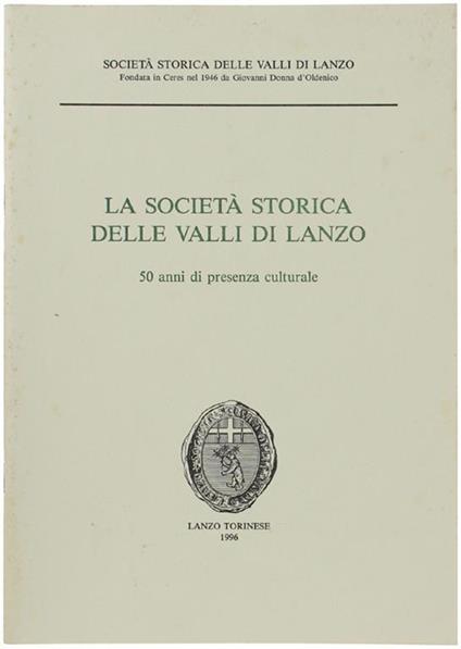 La Società Storica Delle Valli Di Lanzo. 50 Anni Di Presenza Culturale - copertina