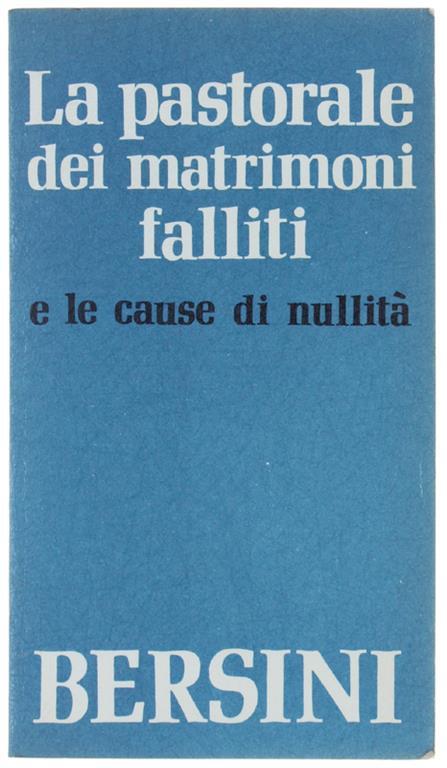 La Pastorale Dei Matrimoni Falliti E Le Cause Di Nullità Con Riferimento Alle Esigenze Del Nuovo Codice - Francesco Bersini - copertina