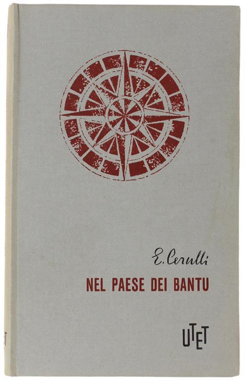 Nel Paese Dei Bantu. Le Esplorazioni In Africa Dall'Antichità A Tutto Il Xix Secolo - Ernesta Cerulli - copertina