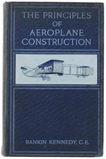 The Principles Of Aeroplane Construction. With Calculations, Formulae And 51 Diagrams