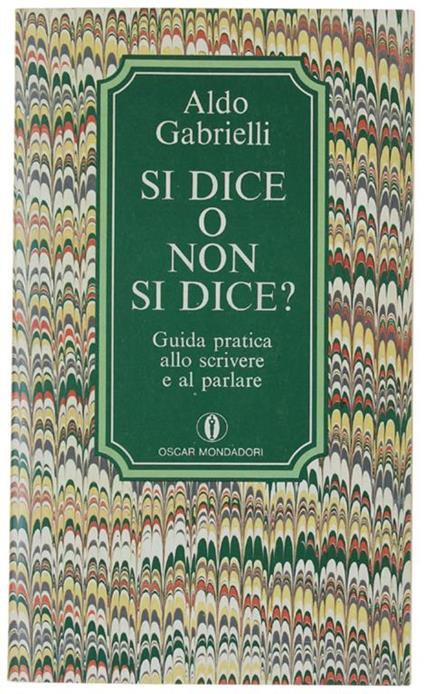 Si Dice O Non Si Dice? Aggiunte Alla Grammatica - Aldo Gabrielli - copertina