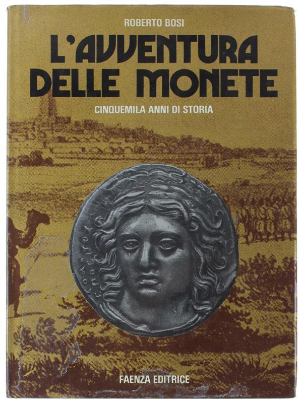 L' Avventura Delle Monete. Cinquemila Anni Di Storia