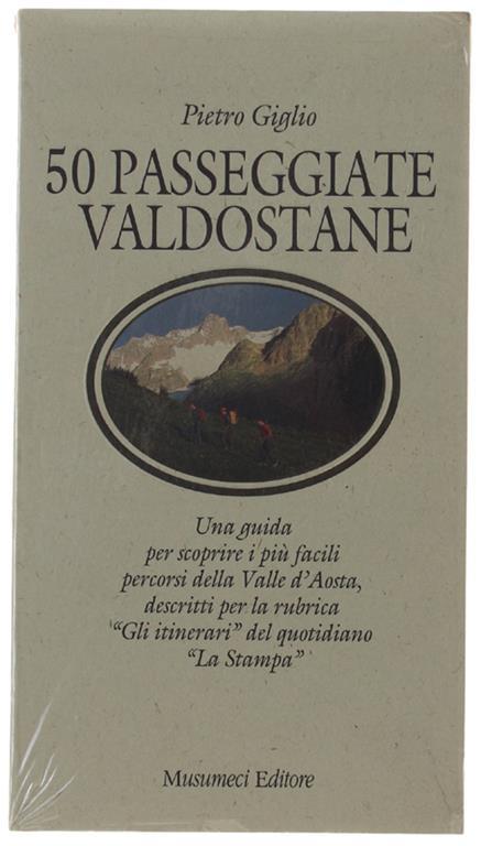 50 Passeggiate Valdostane. Una Guida Per Scoprire I Più Facili Percorsi Della Valle D'Aosta, Descritti Per La Rubrica Gli Itinerari Del Quotidiano La Stampa [Volume Nuovo: Sigillato] - Giglio Pietro - Pietro Giglio - copertina