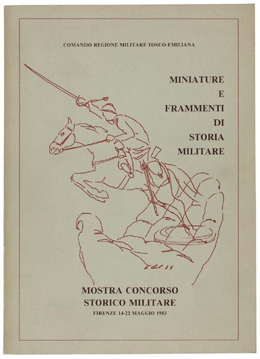 Miniature E Frammenti Di Storia Militare. Mostra Concorso Storico Militare. Firenze 14-22 Maggio 1983 - copertina