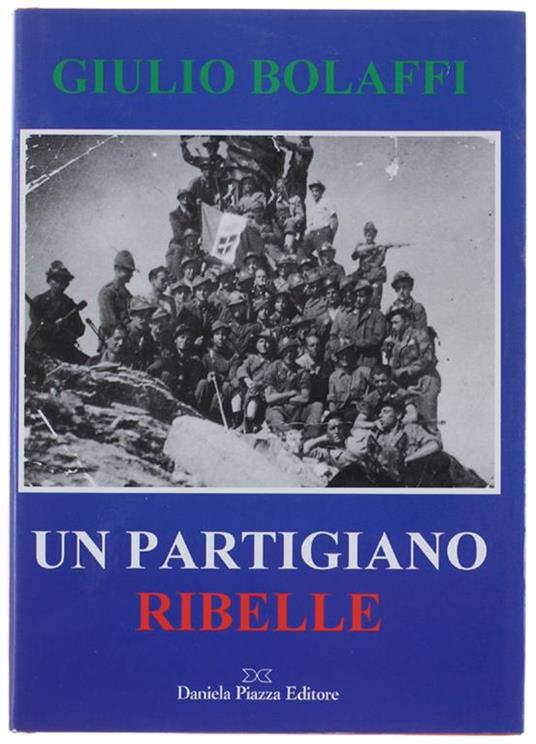 Giulio Bolaffi Un Partigiano Ribelle Dai Diari Di Aldo Laghi, Comandante Della "Stellina" 1944-45 - Stella Bolaffi Benuzzi - copertina