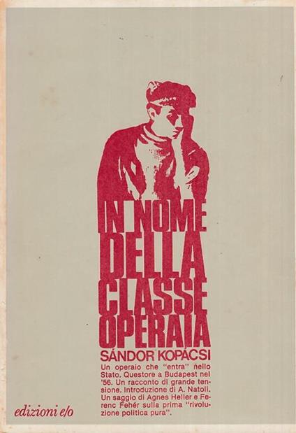 In nome della classe operaia. I ricordi di Sandor Kopacsi questore di Budapest nel 1956 - copertina
