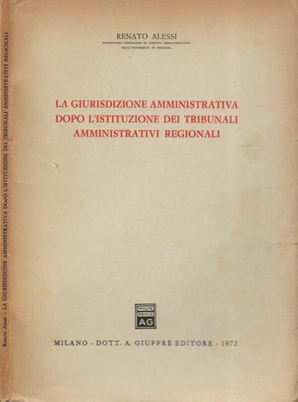 La giurisdizione amministrativa dopo l'istituzione dei tribunali amministrativi regionali - Renato Alessi - copertina