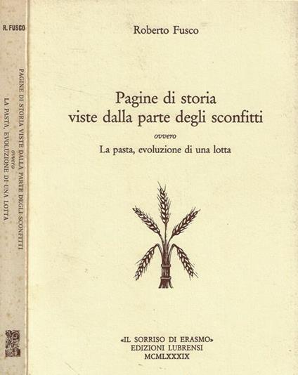 Pagine di storia viste dalla parte degli sconfitti ovvero La pasta, evoluzione di una lotta - Roberto Fusco - copertina