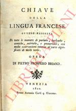 Chiave della lingua francese ovvero raccolta di tutte le maniere di parlare, burlesche, comiche, satiriche, e proverbiali, con molte osservazioni intorno al vario significato di molti verbi