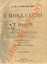 La vita e i costumi degli animali. I mammiferi = Gli uccelli = I rettili, gli anfibi ed i pesci = Gl'insetti = I molluschi e i zoofiti