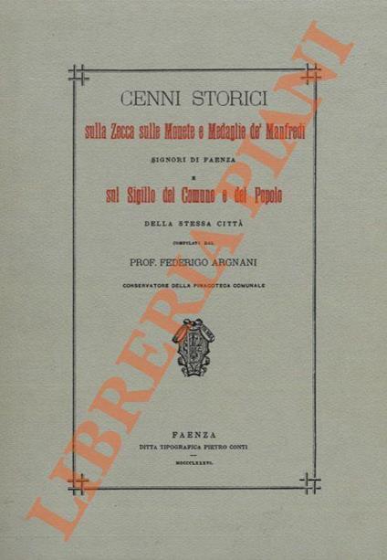 Cenni storici sulla Zecca sulle monete e medaglie de’ Manfredi signori di Faenza e sul Sigillo del Comune e del Popolo - copertina
