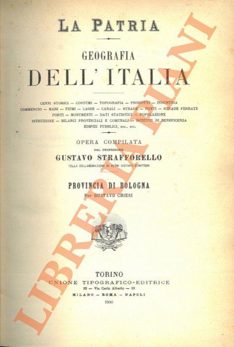 La Patria. Provincia di Bologna. Circondario di Bologna. Circondario di Imola. Circondario di Vergato. UNITO a : Provincie di Ravenna, Ferrara, Forlì, Repubblica di San Marino - Gustavo Strafforello - copertina