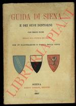 Guida di Siena e dei suoi dintorni con brevi note della sua storia ed arte. Con 22 illustrazioni e una pianta della città