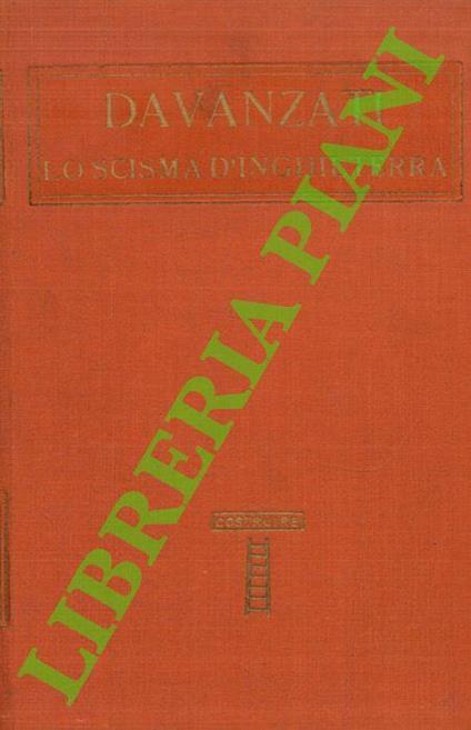 Lo scisma d’Inghilterra. Con un discorso di enrico Bindi intorno la vita e le opere dell’autore - Bernardo Davanzati - copertina
