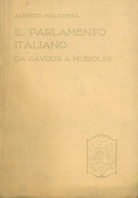 Il Parlamento italiano da Cavour a Mussolini - Alberto Malatesta - copertina