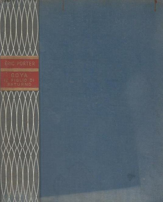 Goya. Il figlio di Saturno - Eric Porter - copertina