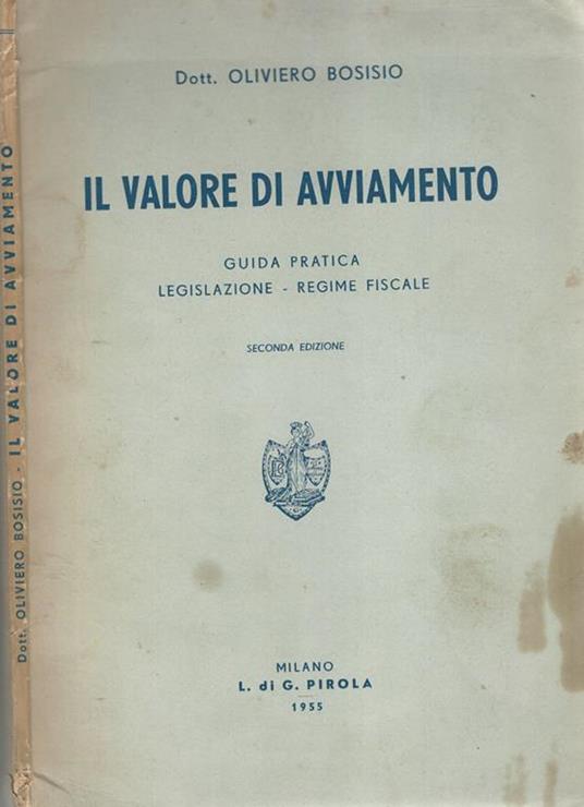 Il valore di avviamento. Guida pratica legislazione- regime fiscale - Oliviero Bosisio - copertina