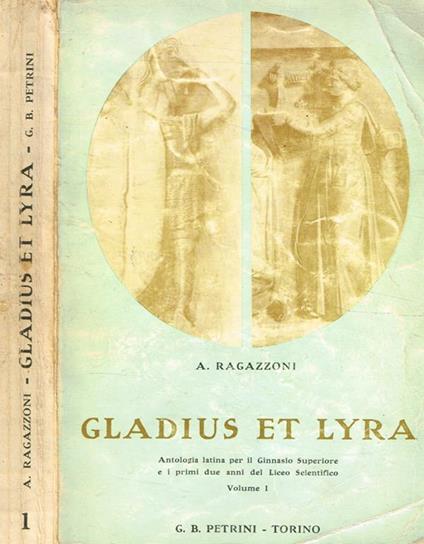 Gladius et Lyra. Antologia latina per il ginnasio superiore vol.I - A. Ragazzoni - copertina