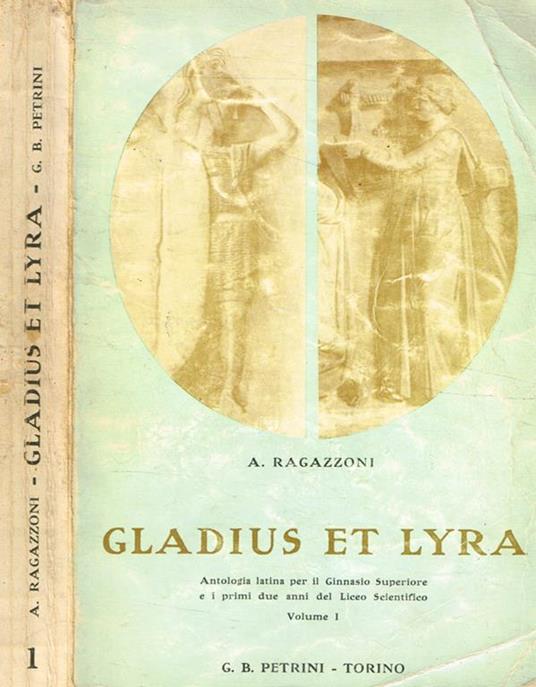 Gladius et Lyra. Antologia latina per il ginnasio superiore vol.I - A. Ragazzoni - copertina