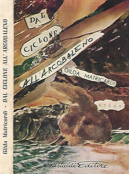 Dal ciclone all'arcobaleno. Etica - Gilda Matricardi - copertina