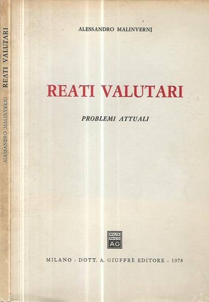 Reati valutari. Problemi attuali - Alessandro Malinverni - copertina