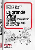 La grande sfida. Sindacati, imprenditori e governo dal settembre 1983 al luglio 1984