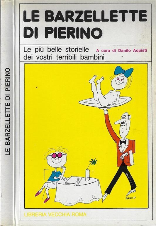 Le barzellette di Pierino. Le più belle storielle dei vostri terribili  bambini - Danilo Aquisti - Libro Usato - Libreria Vecchia Roma – Napoleone  