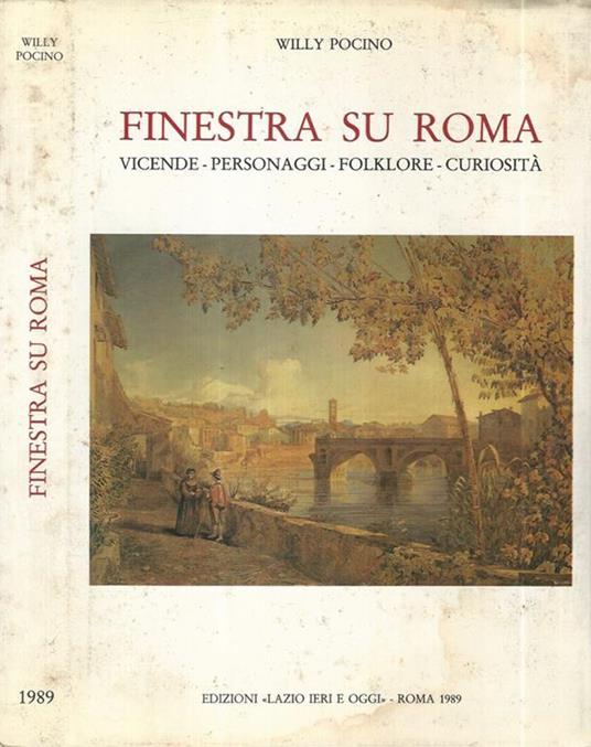 Finestra su Roma. Vicende - Personaggi - Folklore - Curiosità - Willy Pocino - copertina