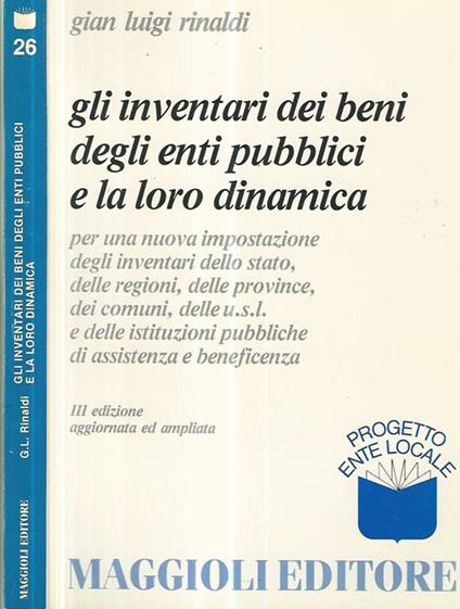 Gli inventari dei beni degli enti pubblici e la loro dinamica per una nuova impostazione degli inventari dello stato, delle regioni, delle province, dei comuni, delle u.s.l. e delle istituzioni pubbliche di assistenza e beneficenza - G. Luigi Rinaldi - copertina