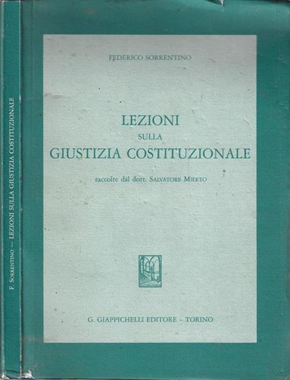Lezioni sulla giustizia costituzionale. Raccolte dal dott. Salvatore Mileto - Federico Sorrentino - copertina