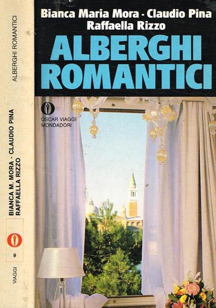 Alberghi romantici - Bianca M. Mora,Claudio Pina,Raffaella Rizzo - copertina