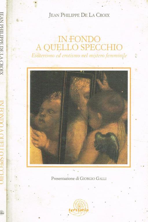 In fondo a quello specchio. Esoterismo ed erotismo nel mistero femminile - Jean Philippe de La Croix - copertina