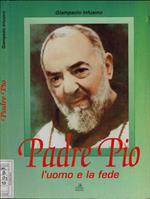 Padre Pio. L'uomo e la fede