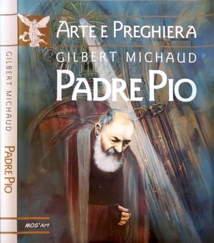 Arte e Preghiera: Padre Pio - Gilbert Michaud - copertina