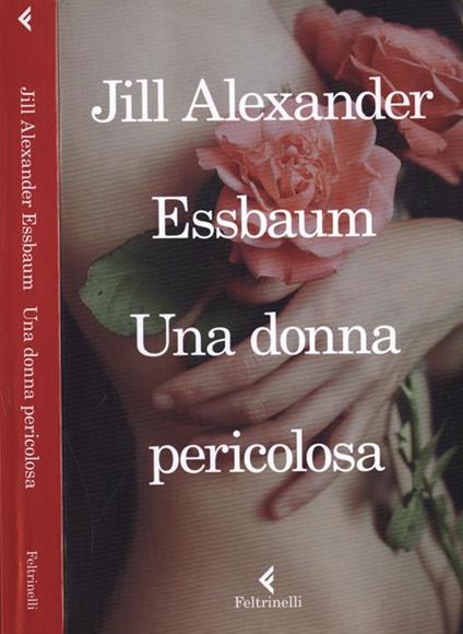 Una donna pericolosa - Jill Alexander Essbaum - copertina