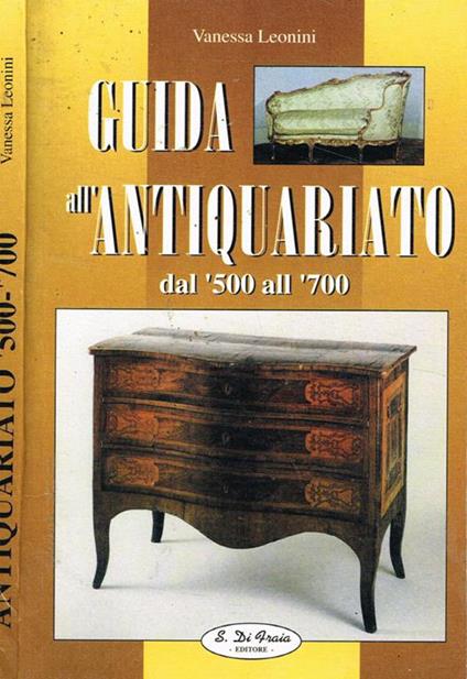 Guida all'antiquariato dal '500 al '700 - Vanessa Leonini - copertina