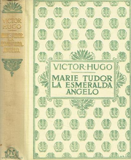 Marie Tudor. La Esmeralda. Angelo - Victor Hugo - copertina