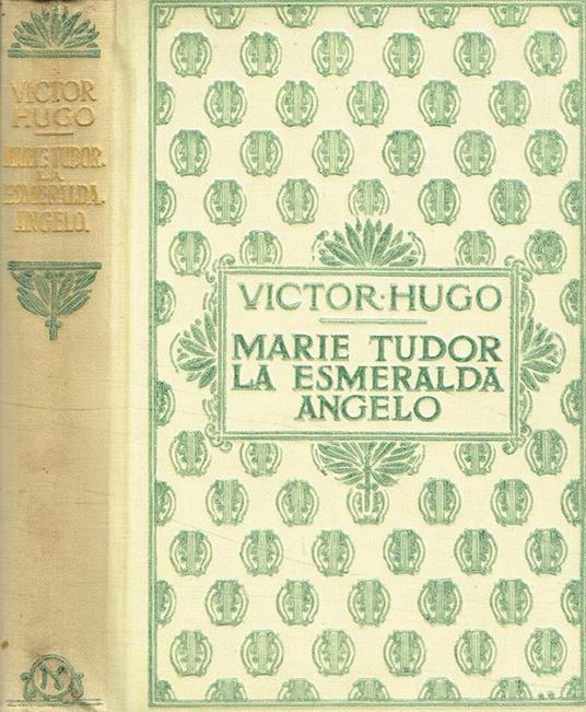Marie Tudor. La Esmeralda. Angelo - Victor Hugo - copertina