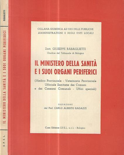 Il ministero della sanità e i suoi organi periferici.. (Medico Provinciale- Veterinario Provinciale- Ufficio Sanitario dei Comuni e dei Consorzi Comunali- Uffici Speciali) - Giuseppe Rabaglietti - copertina