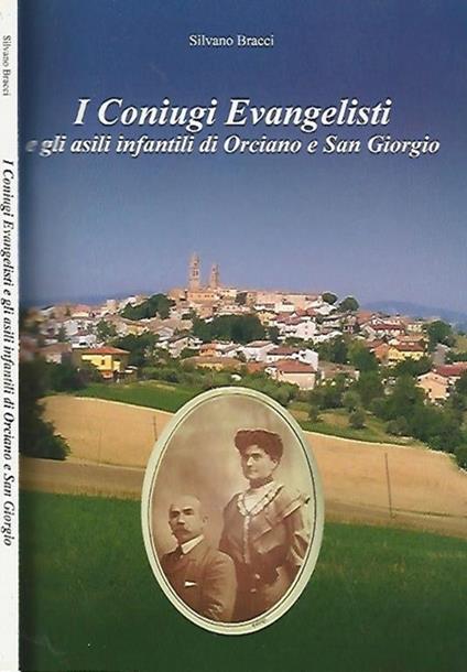 I Coniugi Evangelisti. e gli asili infantili di Orciano e San Giorgio - Silvano Bracci - copertina