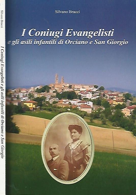 I Coniugi Evangelisti. e gli asili infantili di Orciano e San Giorgio - Silvano Bracci - copertina