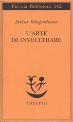 L'arte di invecchiare, ovvero Senilia. A cura e con un saggio di Franco Volpi. Traduzione di Giovanni Gurisatti