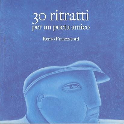 30 ritratti per un poeta amico - Renzo Francescotti - copertina